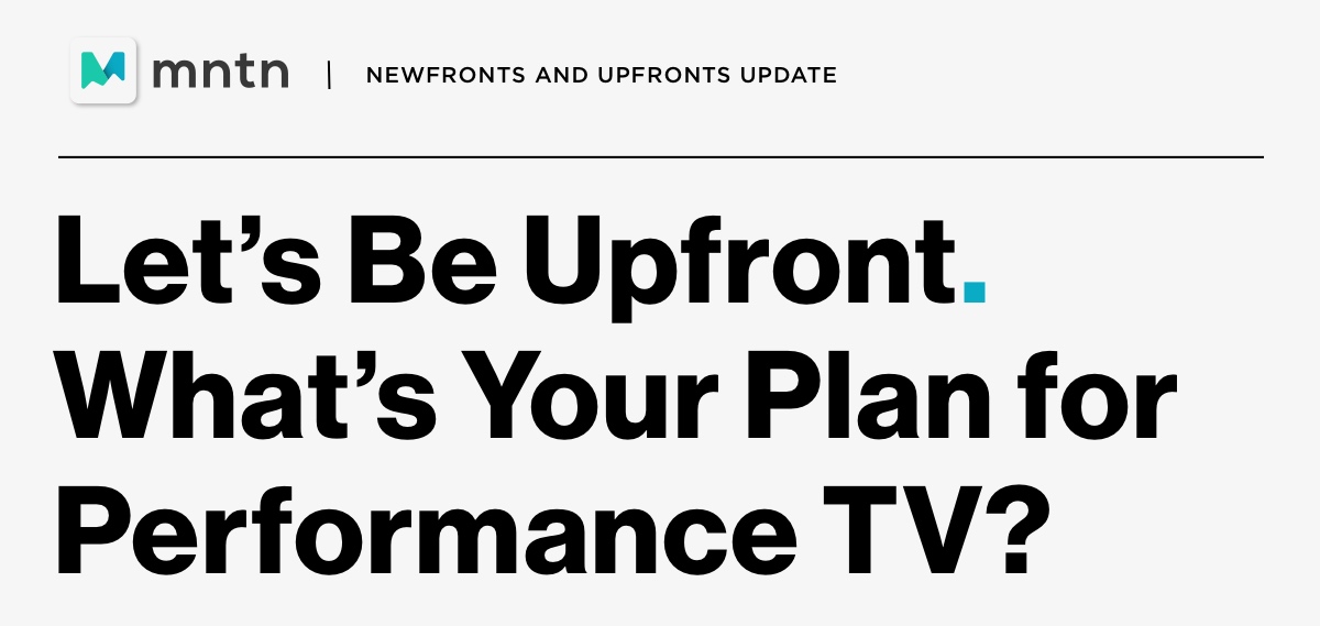 MNTN NewFronts and Upfronts Update QuickFrame